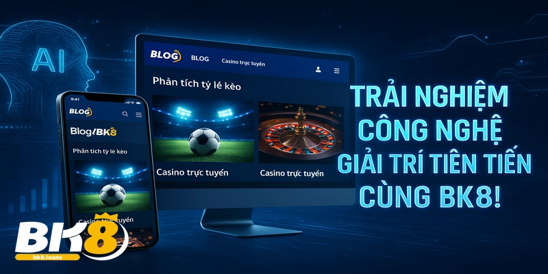 Trải nghiệm công nghệ giải trí đỉnh cao với Blog BK8, cập nhật tin tức và chiến thuật mới nhất!