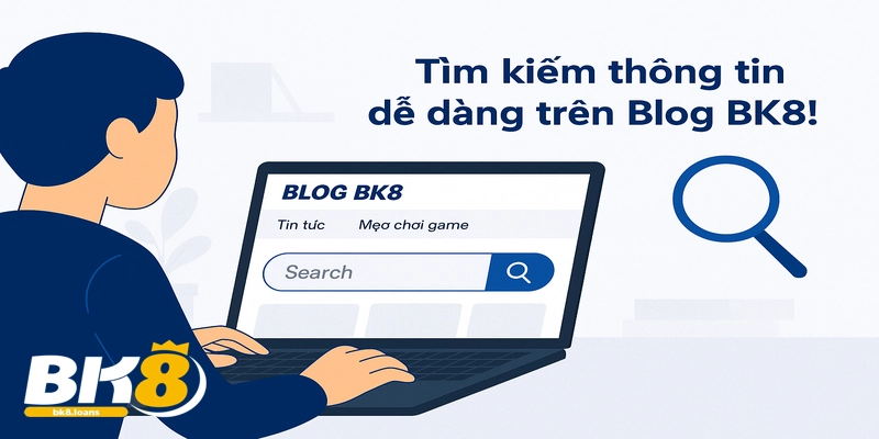 Hướng dẫn sử dụng Blog BK8: Tìm kiếm thông tin cá cược nhanh chóng và hiệu quả!