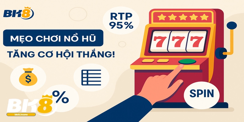 Áp dụng mẹo chơi Nổ Hũ BK8 để tối ưu hóa cơ hội chiến thắng của bạn!