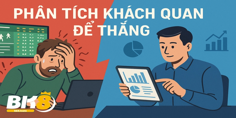 Cá cược thông minh với phân tích khách quan, không theo cảm xúc.